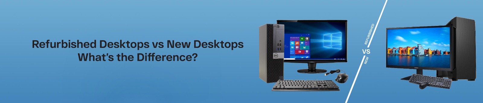 Refurbished Desktops vs New Desktops: What’s the Difference ...